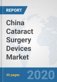 China Cataract Surgery Devices Market: Prospects, Trends Analysis, Market Size and Forecasts up to 2025- Product Image