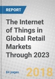 The Internet of Things (IoT) in Global Retail Markets Through 2023- Product Image