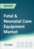 Fetal & Neonatal Care Equipment Market - Forecasts from 2020 to 2025- Product Image