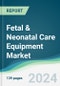 Fetal & Neonatal Care Equipment Market - Forecasts from 2024 to 2029 - Product Thumbnail Image