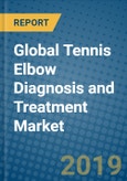 Global Tennis Elbow Diagnosis and Treatment Market Research and Forecast, 2019-2025- Product Image