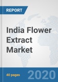India Flower Extract Market: Prospects, Trends Analysis, Market Size and Forecasts up to 2025- Product Image