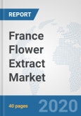France Flower Extract Market: Prospects, Trends Analysis, Market Size and Forecasts up to 2025- Product Image