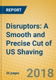 Disruptors: A Smooth and Precise Cut of US Shaving- Product Image