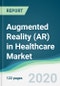 Augmented Reality (AR) in Healthcare Market - Forecasts from 2020 to 2025 - Product Thumbnail Image