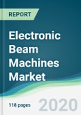 Electronic Beam Machines Market - Forecasts from 2020 to 2025- Product Image