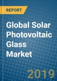 Global Solar Photovoltaic Glass Market Research and Forecast, 2019-2025- Product Image