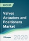 Valves Actuators and Positioners Market - Forecasts from 2020 to 2025 - Product Thumbnail Image