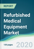 Refurbished Medical Equipment Market - Forecasts from 2020 to 2025- Product Image