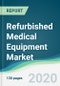 Refurbished Medical Equipment Market - Forecasts from 2020 to 2025 - Product Thumbnail Image