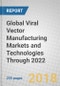 Global Viral Vector Manufacturing Markets and Technologies Through 2022 - Product Thumbnail Image
