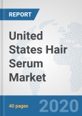 United States Hair Serum Market: Prospects, Trends Analysis, Market Size and Forecasts up to 2025- Product Image