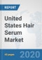 United States Hair Serum Market: Prospects, Trends Analysis, Market Size and Forecasts up to 2025 - Product Thumbnail Image