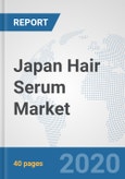 Japan Hair Serum Market: Prospects, Trends Analysis, Market Size and Forecasts up to 2025- Product Image