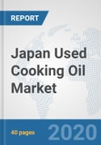 Japan Used Cooking Oil Market: Prospects, Trends Analysis, Market Size and Forecasts up to 2025- Product Image