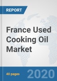 France Used Cooking Oil Market: Prospects, Trends Analysis, Market Size and Forecasts up to 2025- Product Image