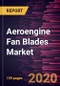 Aeroengine Fan Blades Market Forecast to 2027 - COVID-19 Impact and Global Analysis by Engine Type; Material Type - Product Thumbnail Image