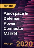 Aerospace & Defense Power Connector Market Forecast to 2027 - COVID-19 Impact and Global Analysis by Current Rating; Connector Shape; Application- Product Image