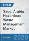Saudi Arabia Hazardous Waste Management Market: Prospects, Trends Analysis, Market Size and Forecasts up to 2025- Product Image
