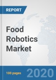 Food Robotics Market: Global Industry Analysis, Trends, Market Size, and Forecasts up to 2026- Product Image