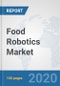 Food Robotics Market: Global Industry Analysis, Trends, Market Size, and Forecasts up to 2026 - Product Thumbnail Image