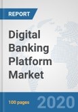 Digital Banking Platform Market: Global Industry Analysis, Trends, Market Size, and Forecasts up to 2026- Product Image