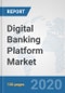 Digital Banking Platform Market: Global Industry Analysis, Trends, Market Size, and Forecasts up to 2026 - Product Thumbnail Image