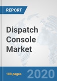 Dispatch Console Market: Global Industry Analysis, Trends, Market Size, and Forecasts up to 2026- Product Image