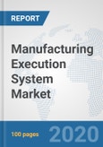 Manufacturing Execution System Market: Global Industry Analysis, Trends, Market Size, and Forecasts up to 2025- Product Image