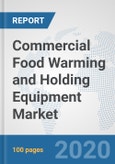 Commercial Food Warming and Holding Equipment Market: Global Industry Analysis, Trends, Market Size, and Forecasts Up To 2026- Product Image