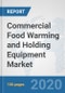 Commercial Food Warming and Holding Equipment Market: Global Industry Analysis, Trends, Market Size, and Forecasts Up To 2026 - Product Thumbnail Image