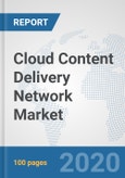 Cloud Content Delivery Network Market: Global Industry Analysis, Trends, Market Size, and Forecasts up to 2025- Product Image