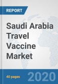 Saudi Arabia Travel Vaccine Market: Prospects, Trends Analysis, Market Size and Forecasts up to 2025- Product Image
