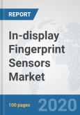 In-display Fingerprint Sensors Market: Global Industry Analysis, Trends, Market Size, and Forecasts up to 2026- Product Image
