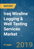 Iraq Wireline Logging & Well Testing Services Market (2019-2024): Growth, Trends and Forecasts- Product Image