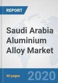 Saudi Arabia Aluminium Alloy Market: Prospects, Trends Analysis, Market Size and Forecasts up to 2025- Product Image