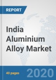 India Aluminium Alloy Market: Prospects, Trends Analysis, Market Size and Forecasts up to 2025- Product Image