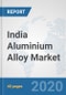 India Aluminium Alloy Market: Prospects, Trends Analysis, Market Size and Forecasts up to 2025 - Product Thumbnail Image