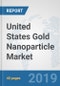 United States Gold Nanoparticle Market: Prospects, Trends Analysis, Market Size and Forecasts up to 2025 - Product Thumbnail Image