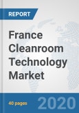 France Cleanroom Technology Market: Prospects, Trends Analysis, Market Size and Forecasts up to 2025- Product Image
