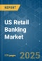 US Retail Banking Market - Growth, Trends, and Forecast (2020 - 2025) - Product Thumbnail Image