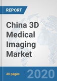 China 3D Medical Imaging Market: Prospects, Trends Analysis, Market Size and Forecasts up to 2025- Product Image