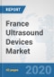 France Ultrasound Devices Market: Prospects, Trends Analysis, Market Size and Forecasts up to 2025 - Product Thumbnail Image