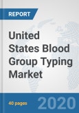 United States Blood Group Typing Market: Prospects, Trends Analysis, Market Size and Forecasts up to 2025- Product Image