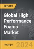 High Performance Foams - Global Strategic Business Report- Product Image