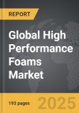 High Performance Foams - Global Strategic Business Report- Product Image