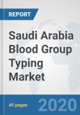 Saudi Arabia Blood Group Typing Market: Prospects, Trends Analysis, Market Size and Forecasts up to 2025- Product Image