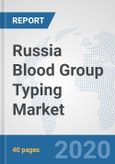 Russia Blood Group Typing Market: Prospects, Trends Analysis, Market Size and Forecasts up to 2025- Product Image