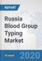 Russia Blood Group Typing Market: Prospects, Trends Analysis, Market Size and Forecasts up to 2025 - Product Thumbnail Image
