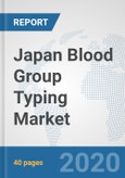 Japan Blood Group Typing Market: Prospects, Trends Analysis, Market Size and Forecasts up to 2025- Product Image